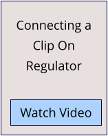 Connecting a Clip On Regulator Watch Video